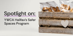 Spotlight on: YWCA Halifax's Safer Spaces Program